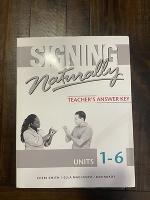 Signing Naturally Student Workbook Units 1-6 Cheri Smith  Teacher s Answer Key !