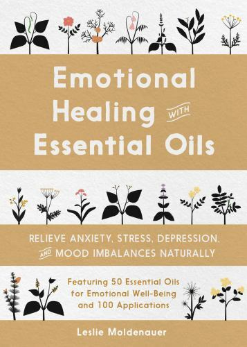 Emotional Healing With Essential Oils : Relieve Anxiety, Stress, Depression, ...