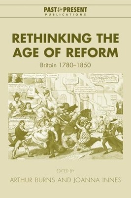 Rethinking the Age of Reform: Britain 1780-1850 (Pas...