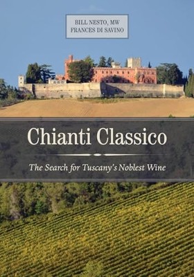 Chianti Classico: The Search for Tuscany s Noblest Wine by Bill Nesto NEW