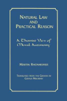 Natural Law and Practical Reason: A Thomist View of Moral Autonomy by Rhonheimer