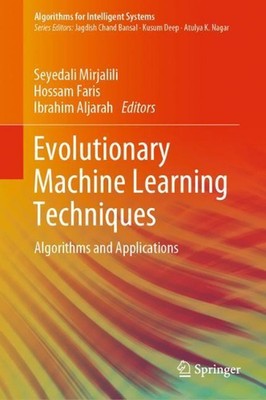 Evolutionary Machine Learning Techniques: Algorithms and Applications by Seyedal