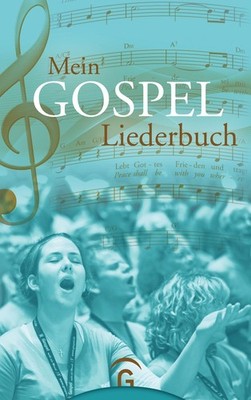Mein Gospel-Liederbuch Gospel-, Praise- und Worship-Songs für Gospelchor, Gem...