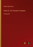 Clotel Or, The President's Daughter William Wells Brown