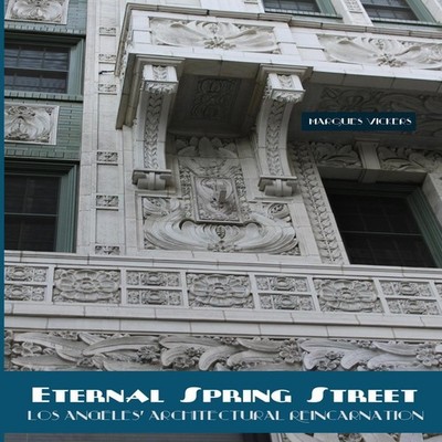 Eternal Spring Street Los Angeles Architectural Reincarnation The