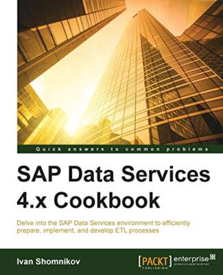 SAP Data Services 4.x Cookbook Ivan Shomnikov New Book 9781782176565