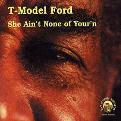 T-Model Ford She Ain't None of Your'n (CD) Album