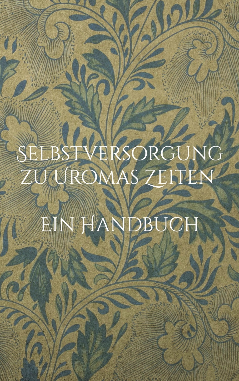 Thumbnail - Selbstversorgung Zu Uromas Zeiten - Ein Handbuch Liesel Huber