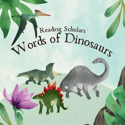 Reading Scholars: Words of Dinosaurs by Mark Satorre Paperback Book