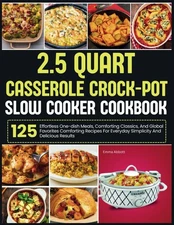 2.5 Quart Casserole Crock-Pot Slow Cooker Cookbook: Effortless one-dish meals, c