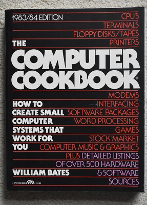 THE COMPUTER COOKBOOK: HOW TO CREATE SMALL COMPUTER SYSTEMS THAT WORK FOR YOU