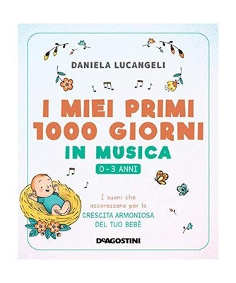 I Miei Primi 1000 Giorni in Musica. 0-3 Anni. I Suoni Che Accarezzano Per La Cre