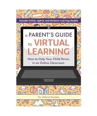A Parent's Guide To Virtual Learning: How to Help Your Child Thrive in an Online
