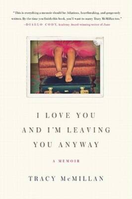 I Love You and I'm Leaving You Anyway: A Memoir - Paperback - GOOD