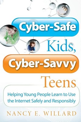 Cyber-Safe Kids, Cyber-Savvy Teens: Helping Young People Learn To Use the In...