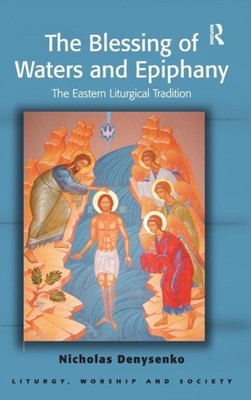 Denysenko - Blessing of Waters and Epiphany  The Eastern Liturgical Tr - X555z