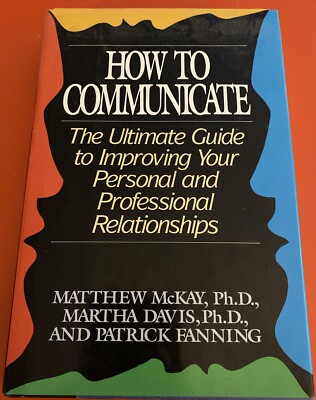 How to Communicate by Martha Davis, Matthew McKAY and Patrick Fanning (1993,...