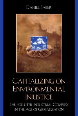 Capitalizing on Environmental Injustice : The Polluter-Industrial Complex in ...