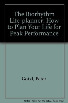 The Biorhythm Life-planner: How to Plan Your Life for Peak Perfo