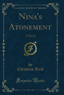 Nina's Atonement: A Novel (Classic Reprint)