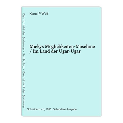 Mickys Möglichkeiten-Maschine / Im Land der Ugar-Ugar Wolf, Klaus P: