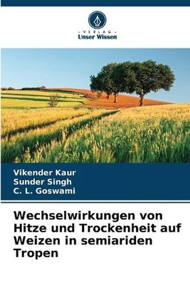 Wechselwirkungen von Hitze und Trockenheit auf Weizen in semiariden Tropen by Vi