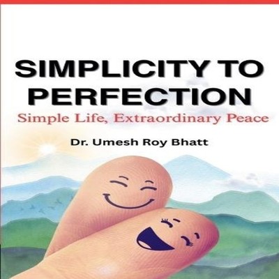 Simplicity To Perfection Simple Life Extraordinary Peace Umesh Ro