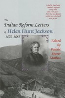 Helen Hunt Jackson | The Indian Reform Letters of Helen Hunt Jackson, 1879-1885