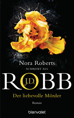 J.D. Robb | Eve Dallas Band 41 | Der liebevolle Mörder