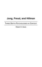 Jung, Freud, and Hillman: Three Depth Psychologies in Context by Robert H. Davis