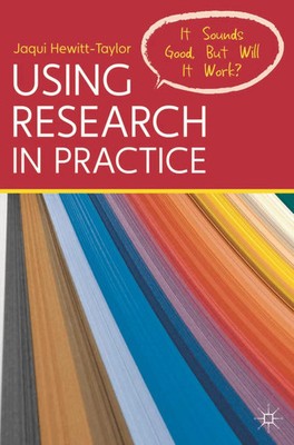Using Research in Practice It Sounds Good, But Will It Work? Jaqui Hewitt-Taylor