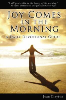 Joy Comes in the Morning : A Daily Devotional Guide, Clayton 2013 PB 170510
