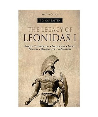 Ancient Greece: The Legacy of Leonidas I, van Basten, T. D.