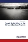 Female Serial Killers in the News: A Content Analysis von Giorgia Pozzan (2015, Taschenbuch)