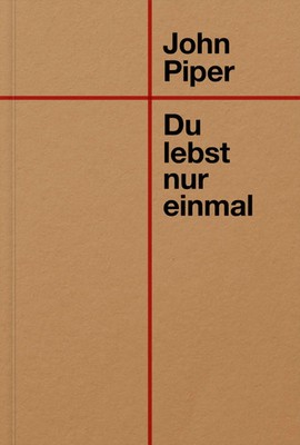 John Piper | Du lebst nur einmal | Taschenbuch | Deutsch (2025) | 240 S.