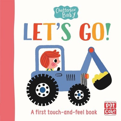 Chatterbox Baby: Let's Go!: A touch-and-feel board book to share by Pat-a-Cake (