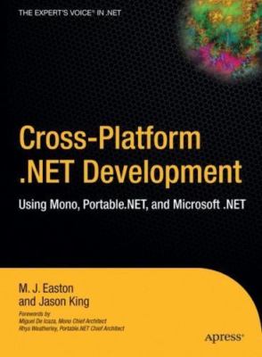 Cross-Platform .NET Development: Using Mono, Portable.NET, and Microsoft .NET b