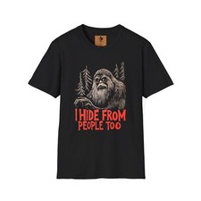Sasquatch T-shirt, Bigfoot Cryptid Tee, I Hide From People Too Apparel