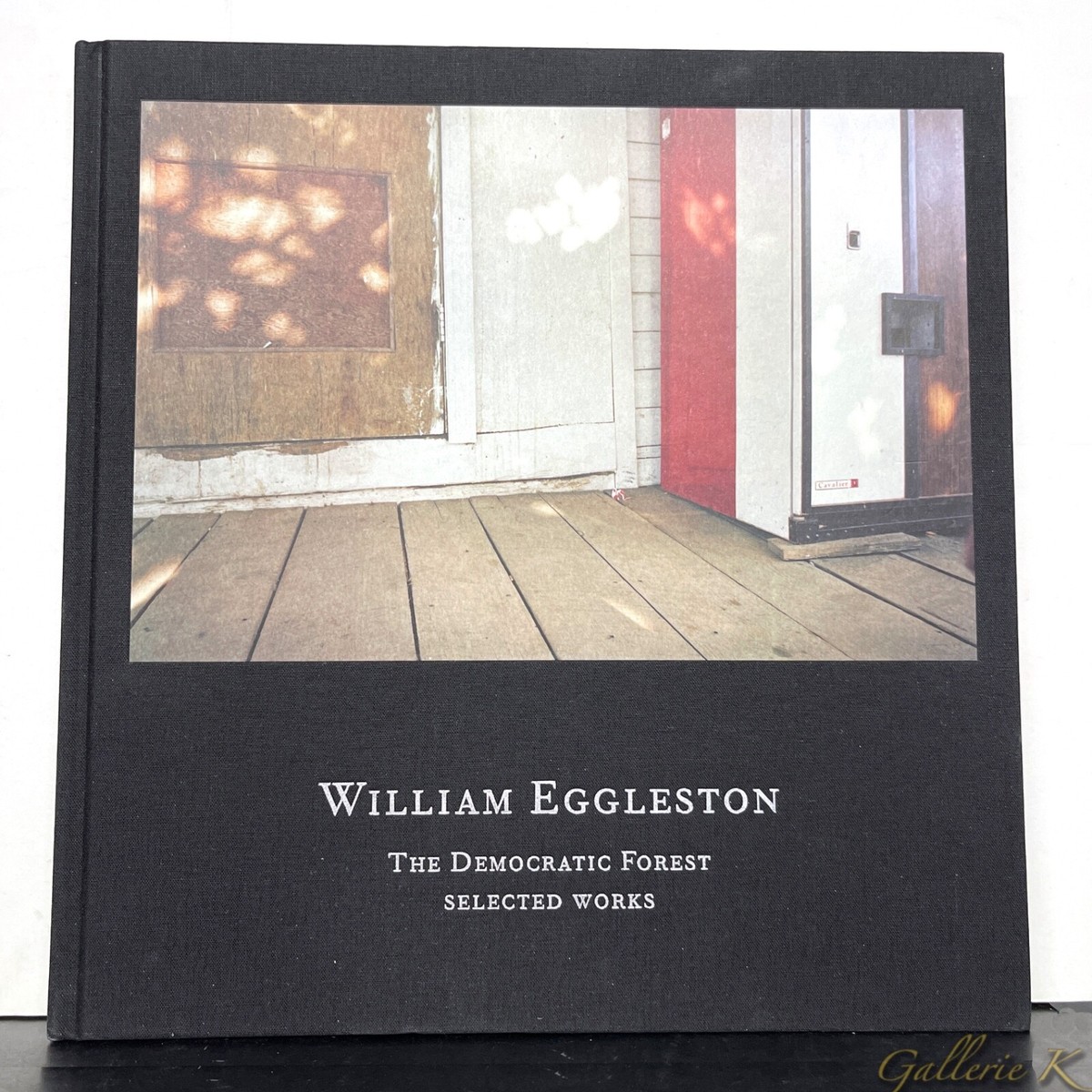 SIGNED WILLIAM EGGLESTON THE DEMOCRATIC FOREST SELECTED WORKS 2016