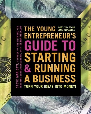 The Young Entrepreneur's Guide to Starting and Running a Business: Turn Your Ide
