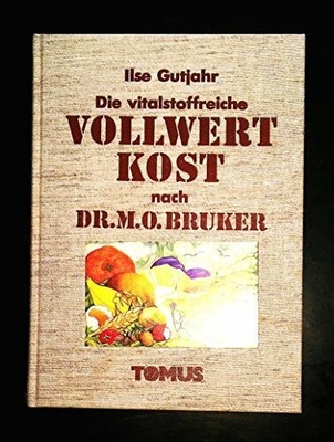 Die vitalstoffreiche Vollwertkost nach Dr. M. O. Bruker Buch TOMUS