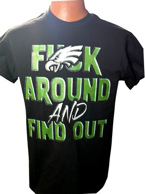 Philadelphia Eagles F  Around And Find Out T-shirt Color: Black Size: Medium