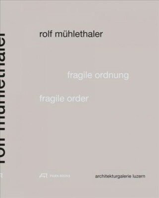 Rolf Mühlethaler : Fragile Ordnung / Fragile Order, Paperback by Langenberg, ...