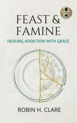 Feast & Famine: Healing Addiction With Grace
