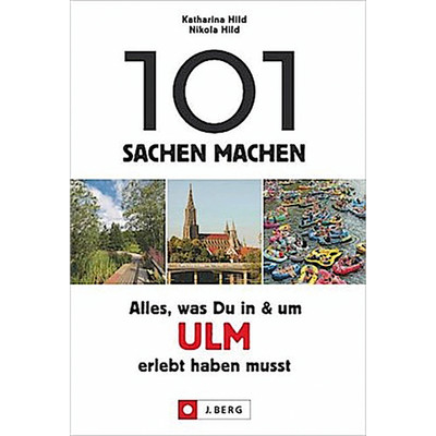 101 Sachen machen   Alles, was man in Ulm und Umgebung erlebt haben muss: D ...