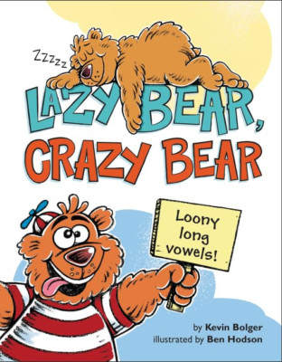 Lazy Bear, Crazy Bear: Loony Long Vowels - HardBack NEW Kevin Bolger(Au 2015-07-