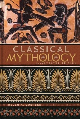 Classical Mythology (Illustrated Classic Editions) by Helen A. Guerber Hardback