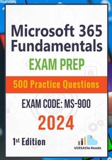 Microsoft 365 Fundamentals: Exam Prep 500 Practice Questions Exam Code: MS-900: