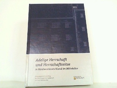 Adelige Herrschaft und Herrschaftssitze in Nordwestdeutschland im Mittelalter. S