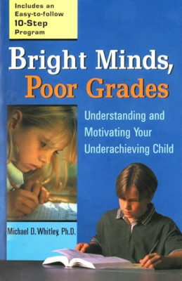Bright Minds, Poor Grades: Understanding and Movtivatin - Paperback NEW Whitley,